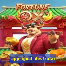 app igual desfrutar de dinheiro